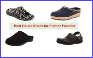 Best House Slippers for Plantar Fasciitis